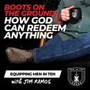 Boots on the Ground: How God Can Redeem Anything...Even Cowboy Boots - Equipping Men in Ten EP 1067