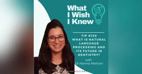 TIP #120 – AI: What is Natural Language Processing and Its Future in Dentistry? with Dr Hanna Pethani