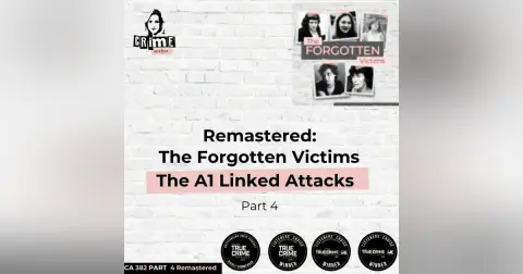 Ep 382 Remastered: The Forgotten Victims: The A1 Linked Attacks, Part 4
