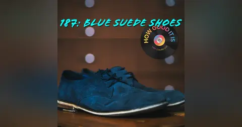 187: Blue Suede Shoes