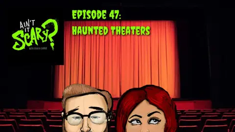Ain't it Scary? Podcast - Ep. 47: Haunted Theaters