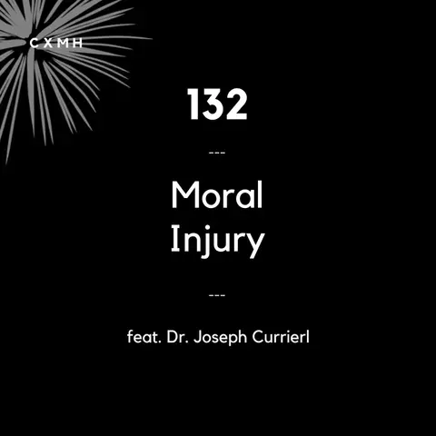 132 - Moral Injury (feat. Dr. Joseph Currier)