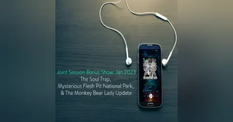 Joint Session Bonus Show | The Soul Trap, Mysterious Flesh Pit National Park, & The Monkey Bear Lady Update
