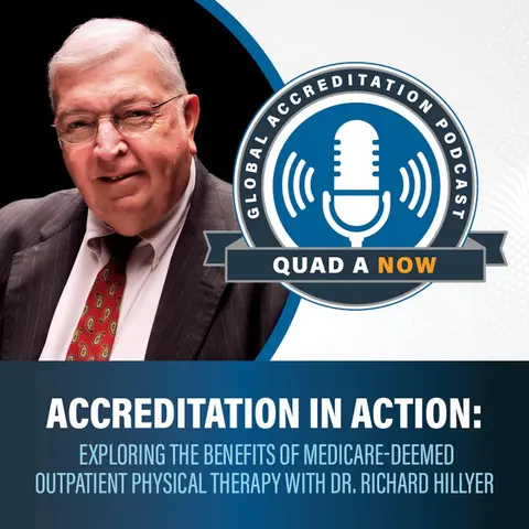 QUAD A NOW: Accreditation in Action – Exploring the Benefits of Medicare-Deemed Outpatient Physical Therapy with Dr. Richard Hillyer