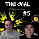 The Goal Calabosession #5
