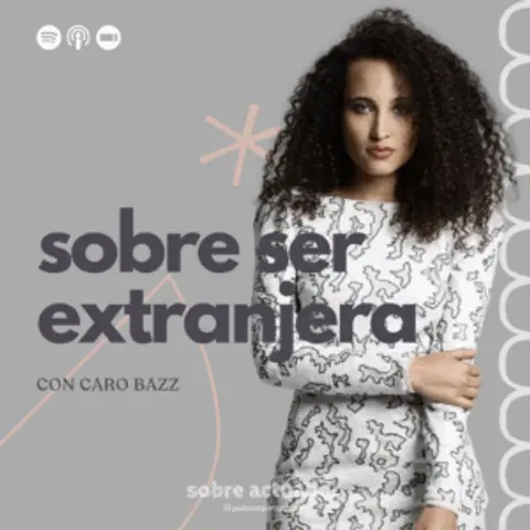 Sobre Ser Extranjera con Caro Bazz