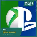 #169 | Sony X Microsoft: Será que alguém está certo?