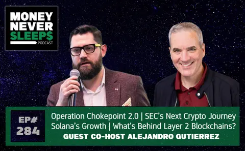 284: Operation Chokepoint 2.0 | SEC’s Next Crypto Journey | Solana’s Growth | What’s Behind Layer 2 Blockchains? | Alejandro Gutierrez