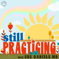 Still Practicing with Sue Daniels, MD