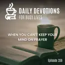 When You Can’t Keep Your Mind on Prayer