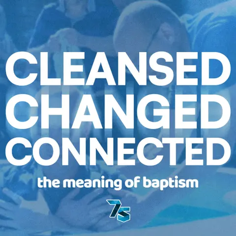 Cleansed, Changed, Connected – The Meaning Of Baptism