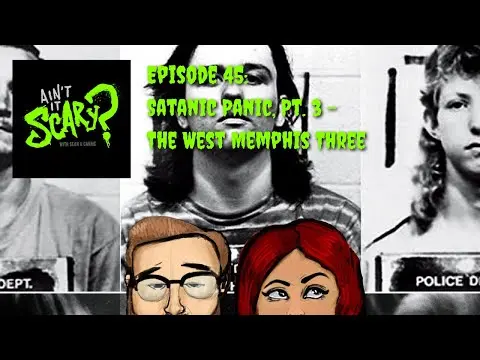 Ain't it Scary? Podcast - Ep. 45: Satanic Panic, Pt. 3 - The West Memphis Three