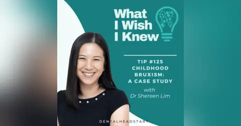 TIP #125 – Childhood Bruxism: A Case Study with Dr Shereen Lim