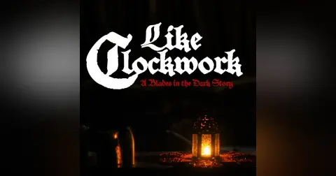 Like Clockwork: A Blades in the Dark Story