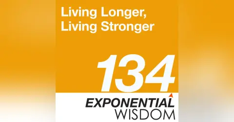 Episode 134: Living Longer, Living Stronger