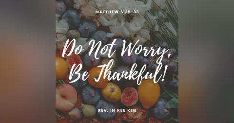 Do Not Worry, Be Thankful!