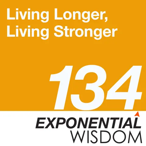 Episode 134: Living Longer, Living Stronger