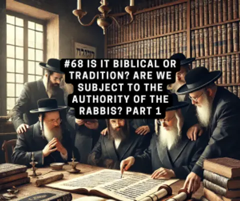 #68 is it Biblical or Tradition? | Are we Subject to the Authority of the Rabbis? | Podcast with Joseph Dumond Part 1