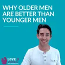 Why Older Men Are Better Than Younger Men