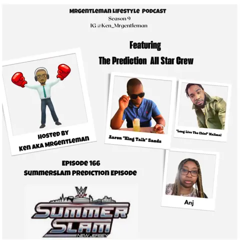 Episode 166 - Summerslam Prediction Episode With Aaron 'King Talk" Sands, "Long Live The Chief" Malimal And Anj 8/2/2025