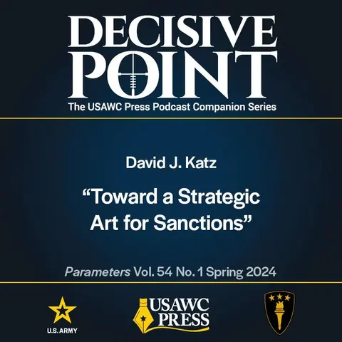 Decisive Point Podcast – Ep 5-2 – David J. Katz – “Toward a Strategic Art for Sanctions”