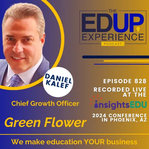 828: LIVE from ⁠InsightsEDU⁠ 2024 - with Daniel Kalef, Chief Growth Officer, Green Flower