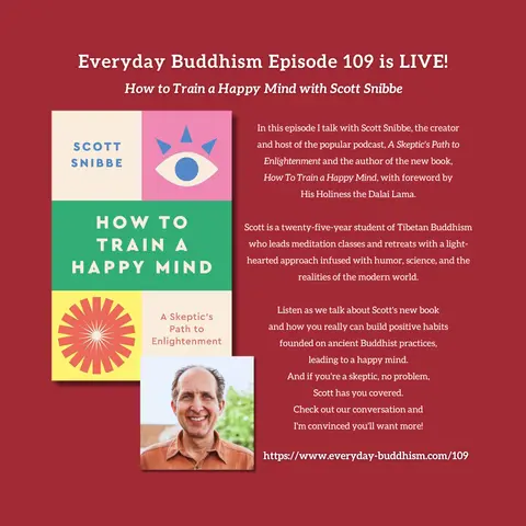 Everyday Buddhism 109 - How to Train a Happy Mind with Scott Snibbe
