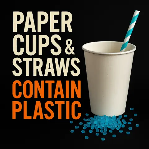 Paper Cups & Straws Contain Plastic