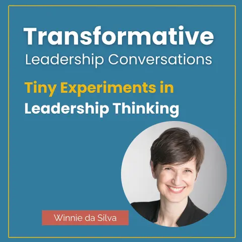Tiny Experiments in Leadership Thinking with Winnie da Silva