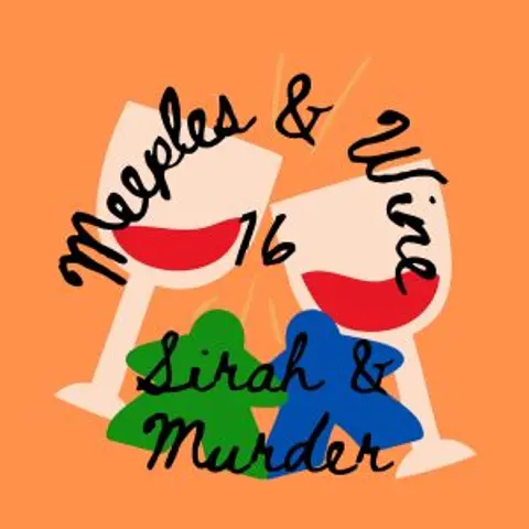 Meeples & Wine 16 – Sirah & MURDER
