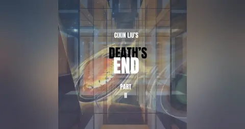 Episode 94: “A Swiftly Flattening Universe,” or Cixin Liu’s Death’s End, Part II