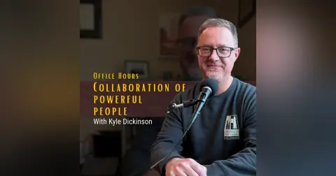 Collaboration of Powerful People [Office Hours with Kyle Dickinson]