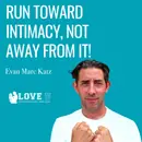Run Toward Intimacy, Not Away From It!
