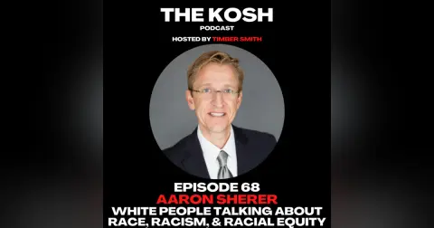 Episode 68: Aaron Sherer - White People Talking About Race, Racism, and Racial Equity