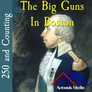 The Big Guns In Boston–March 9, 1776