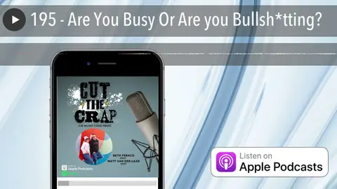 195 - Are You Busy Or Are you Bullsh*tting?
