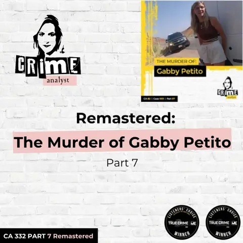 Ep 332: Remastered: The Murder of Gabby Petito, Part 7
