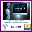 Ep. 8: Signs of Autism in Adults Commonly Overlooked in Childhood