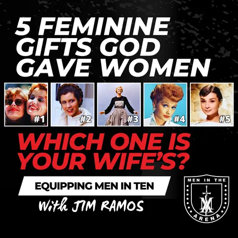 The 5 Feminine Gifts God Gave Women: Which One Is Hers? - Equipping Men in Ten EP 1061