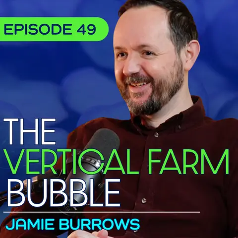 #49 – Why Billion-Dollar Vertical Farms Collapsed with Jamie Burrows