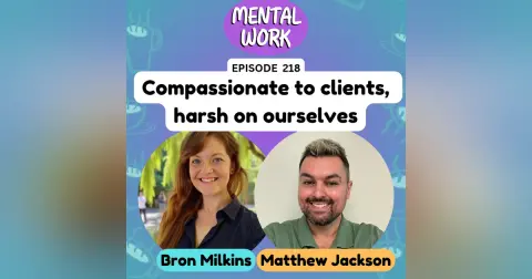 Compassionate to clients, harsh on ourselves: Exploring the therapist double-standard (with Matthew Jackson)