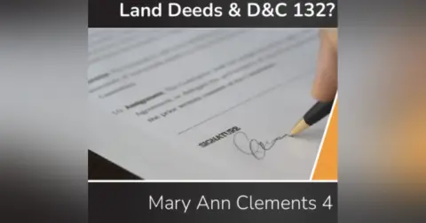 Land Deeds in Nauvoo & D&C 132? (Mary Ann Clements 4 of 4)