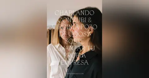 Charlando con Virginia Pozo de COOSY y IQ COLLECTION sobre levantar tu propia empresa
