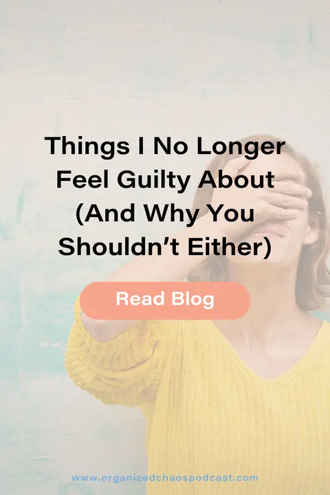 Things I No Longer Feel Guilty About (And Why You Shouldn’t Either)