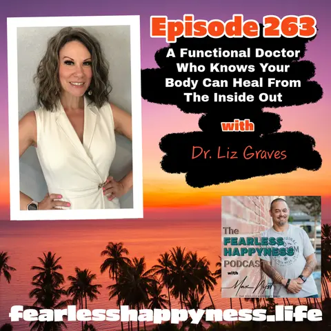A Functional Doctor Who Knows Your Body Can Heal From The Inside Out with Dr. Liz Graves | 263