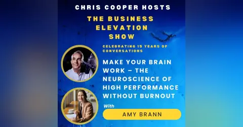 Make Your Brain Work – The Neuroscience of High Performance Without Burnout - with Amy Brann