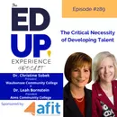 289: The Critical Necessity of Developing Talent - with Dr. Leah Bornstein, President, Aims CC & Dr. Christine Sobek, President, Waubonsee CC