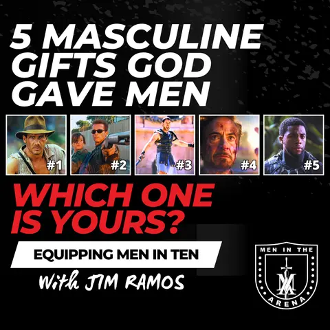 The 5 Masculine Gifts God Gave Men: Which One Is Yours? - Equipping Men in Ten EP 1055