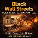 Black Wall Streets: How Black Wealth Was Built, Targeted, and Dismantled in America