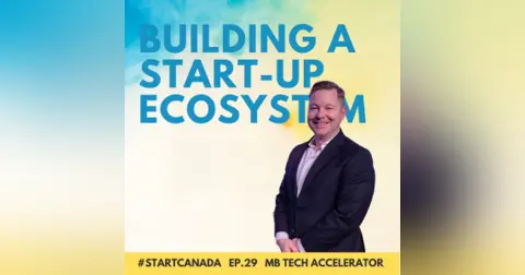 29 – Building a Start-Up Ecosystem w/ Marshall Ring of the Manitoba Technology Accelerator